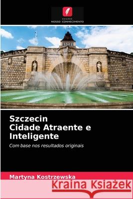 Szczecin Cidade Atraente e Inteligente Martyna Kostrzewska 9786203511512 Edicoes Nosso Conhecimento - książka