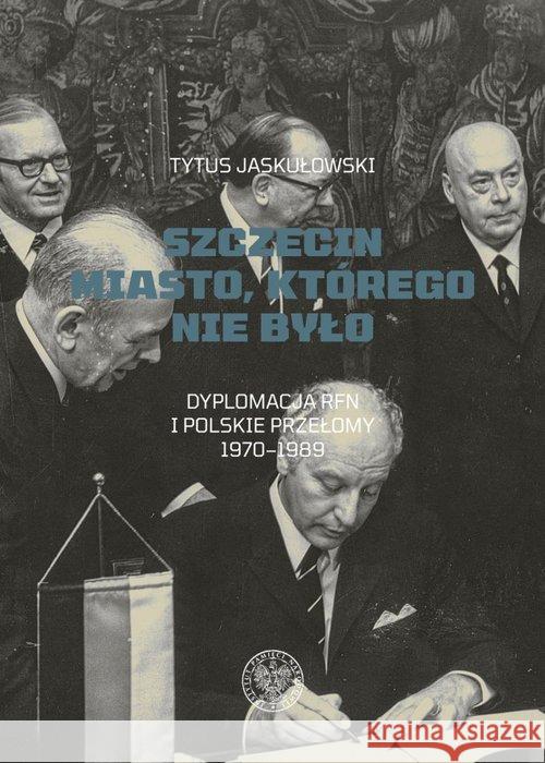 Szczecin Miasto, którego nie było Jaskułowski Tytus 9788380988316 IPN - książka