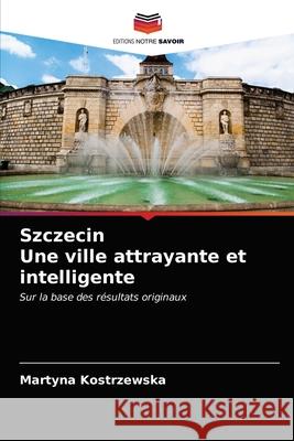 Szczecin Une ville attrayante et intelligente Martyna Kostrzewska 9786203511208 Editions Notre Savoir - książka