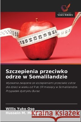 Szczepienia przeciwko odrze w Somalilandzie Yuko Oso, Willis, Mohamed, Hussein M. 9786200066763 Wydawnictwo Nasza Wiedza - książka