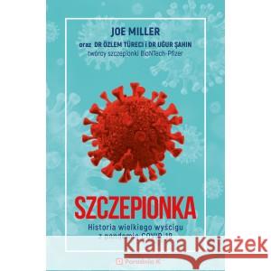 Szczepionka. Historia wielkiego wyścigu z... MILLER JOE, DR SAHIN ÛGUR , DR TÜRECI ÖZLEM 9788366555693 PORADNIA K - książka