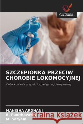 SZCZEPIONKA PRZECIW CHOROBIE LOKOMOCYJNEJ ARDHANI, MANISHA, Punithavathy, R., Satyam, M. 9786208474584 Wydawnictwo Nasza Wiedza - książka