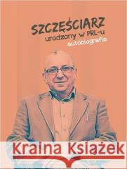 Szczęściarz urodzony w PRL-u autobiografia Józef Stępień 9788379781263 Instytut Wydawniczy Compassion - książka