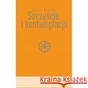 Szczęście i kontemplacja PIEPER JOSEF 9788379067053 W DRODZE - książka