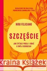 Szczęście. Jak żyć bez presji i dbać o swój.. Niro Feliciano 9788382804546 Filia - książka