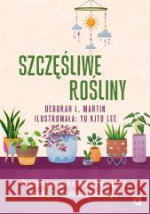 Szczęśliwe rośliny. Praktyczny poradnik MARTIN DEBORAH L. 9788383213279 WYDAWNICTWO KOBIECE - książka