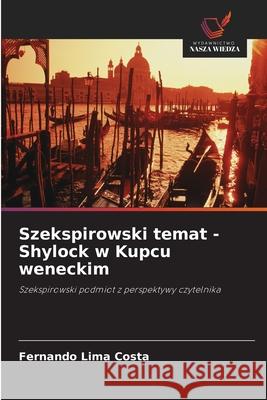 Szekspirowski temat - Shylock w Kupcu weneckim Costa, Fernando Lima 9786208663544 Wydawnictwo Nasza Wiedza - książka