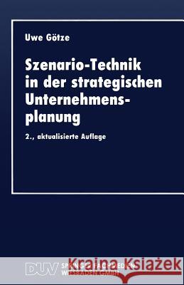 Szenario-Technik in Der Strategischen Unternehmensplanung Uwe Gotze 9783824401666 Deutscher Universitatsverlag - książka