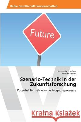 Szenario-Technik in der Zukunftsforschung Kovaleva, Anastasia 9783639460728 AV Akademikerverlag - książka