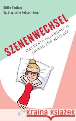 Szenenwechsel: Das erste Frauenbuch (auch) für Männer Parthen, Ulrike 9783755783220 Books on Demand - książka
