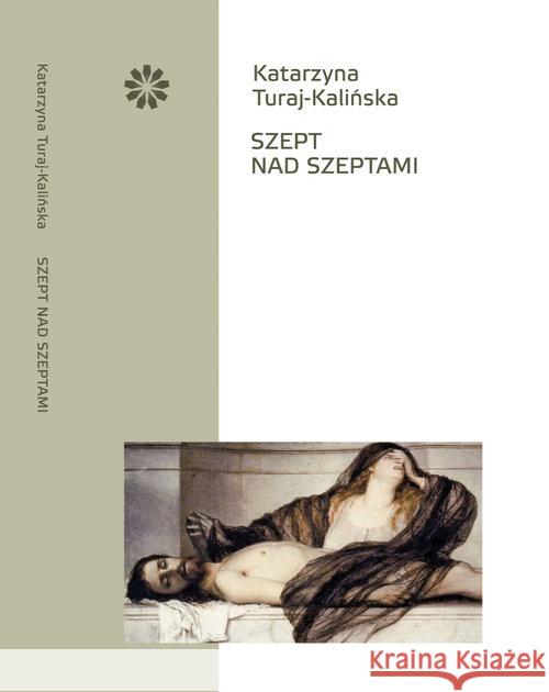 Szept nad szeptami Turaj-Kalińska Katarzyna 9788394288433 Stowarzyszenie Pisarzy Polskich - książka