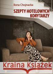Szepty hotelowych korytarzy Ilona Chojnacka 9788382981162 ASTRUM - książka