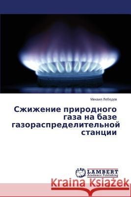 Szhizhenie prirodnogo gaza na baze gazoraspredelitel'noy stantsii Lebedev Mikhail 9783659626876 LAP Lambert Academic Publishing - książka