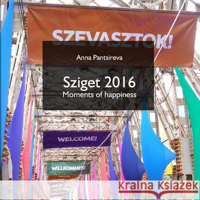 Sziget 2016: Moments of happiness Pantsireva, Anna 9781544618623 Createspace Independent Publishing Platform - książka