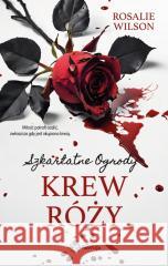 Szkarłatne Ogrody T.4 Krew róży Rosalie Wilson 9788367520560 ReWizja - książka