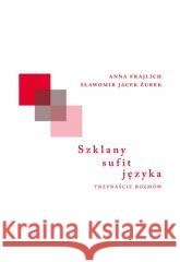 Szklany sufit języka Anna Frajlich, Sławomir Jacek Żurek 9788378666622 Austeria - książka
