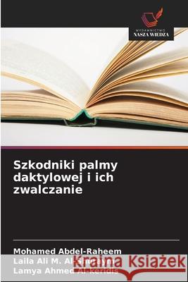 Szkodniki palmy daktylowej i ich zwalczanie Abdel-Raheem, Mohamed, Ali M. Al-Shuraym, Laila, Ahmed Al-keridis, Lamya 9786208995362 Wydawnictwo Nasza Wiedza - książka