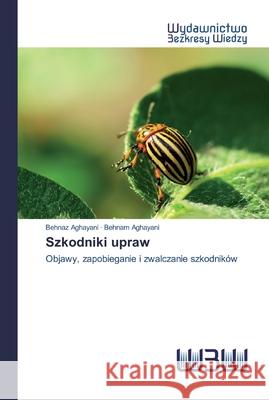 Szkodniki upraw Behnaz Aghayani, Behnam Aghayani 9786202446112 Wydawnictwo Bezkresy Wiedzy - książka