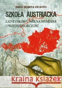 Szkoła Austriacka. Ład rynkowy, wolna wymiana... De Soto Jesus Huerta 9788389812711 Fijorr Publishing - książka