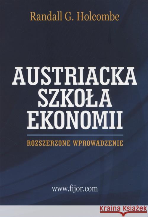 Szkoła Austriacka. Rozszerzone wprowadzenie Holcombe Randall G. 9788364599163 Fijorr Publishing - książka