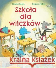 Szkoła dla wilczków Mabire Gregoire Roque Caroline 9788366548398 Esteri - książka
