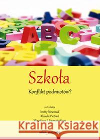 Szkoła. Konflikt podmiotów? Nowosad Inetta Pietrań Klaudia Szymański Mirosław J. 9788380194151 Adam Marszałek - książka