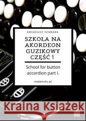 Szkoła na akordeon guzikowy cz.1 Arkadiusz Gembara 9788396187307 mojenuty.pl - książka