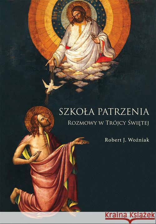 Szkoła patrzenia. Rozmowy w Trójcy Świętej Woźniak Robert J. 9788327711847 WAM - książka