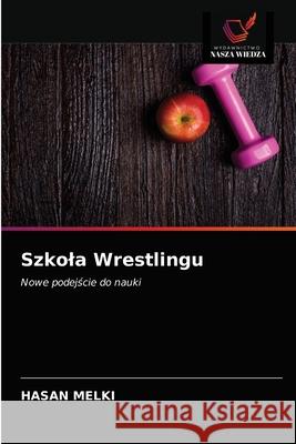 Szkola Wrestlingu Hasan Melki 9786203345148 Wydawnictwo Nasza Wiedza - książka