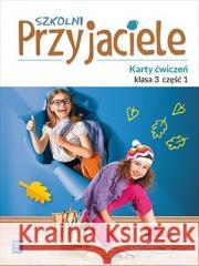 Szkolni przyjaciele.Ćwiczenia. 3/1 WSiP Ewa Schumacher, Irena Zarzycka, Kinga Preibisz-Wa 9788302181177 WSiP - książka