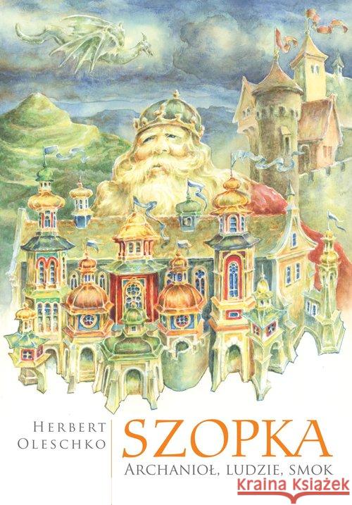 Szopka. Archanioł, ludzie, smok Oleschko Herbert 9788381382083 Księgarnia Akademicka - książka