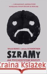 Szramy. Jak psychosystem niszczy nasze dzieci Witold Bereś, Janusz Schwertner 9788380325449 Wielka Litera - książka