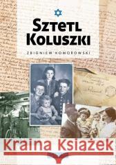 Sztetl Koluszki Zbigniew Komorowski 9788377297049 Księży Młyn Dom Wydawniczy - książka