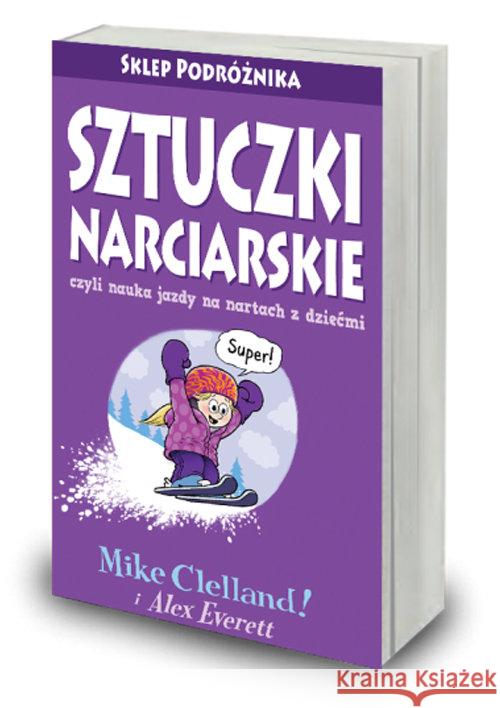 Sztuczki narciarskie czyli nauka jazdy na nartach z dziećmi Celland Mike Everett Alex 9788371361371 Sklep Podróżnika - książka