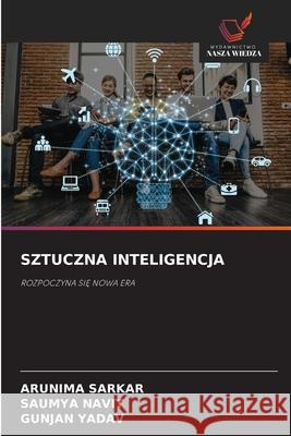 SZTUCZNA INTELIGENCJA SARKAR, ARUNIMA, Navit, Saumya, Yadav, Gunjan 9786209602337 Wydawnictwo Nasza Wiedza - książka