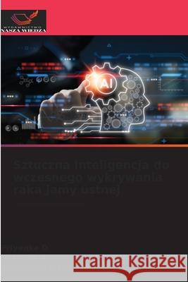 Sztuczna inteligencja do wczesnego wykrywania raka jamy ustnej Priyanka D Yashoda R Manjunath P. Puranik 9786209174391 Wydawnictwo Nasza Wiedza - książka