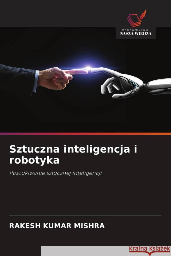 Sztuczna inteligencja i robotyka Mishra, Rakesh Kumar 9786208303457 Wydawnictwo Nasza Wiedza - książka