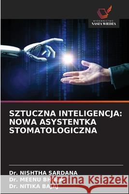 SZTUCZNA INTELIGENCJA: NOWA ASYSTENTKA STOMATOLOGICZNA SARDANA, Dr. NISHTHA, Bhola, Dr. Meenu, Bajaj, Dr. Nitika 9786208759544 Wydawnictwo Nasza Wiedza - książka