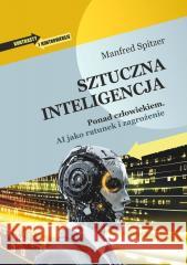 Sztuczna inteligencja. Ponad człowiekiem Manfred Spitzer 9788368249248 Dobra Literatura - książka