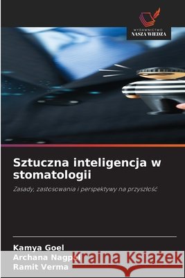 Sztuczna inteligencja w stomatologii Goel, Kamya, Nagpal, Archana, Verma, Ramit 9786630340914 Wydawnictwo Nasza Wiedza - książka