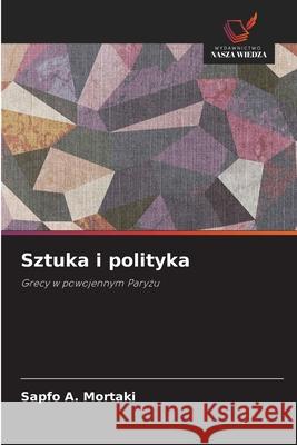 Sztuka i polityka Mortaki, Sapfo A. 9786202373654 Wydawnictwo Nasza Wiedza - książka