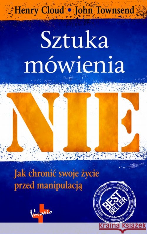 Sztuka mówienia NIE w.2015 Henry Cloud JOHN TOWNSEND 9788378291961 Vocatio - książka