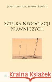 Sztuka negocjacji prawniczych Stelmach Jerzy Brożek Bartosz 9788326411434 Wolters Kluwer - książka