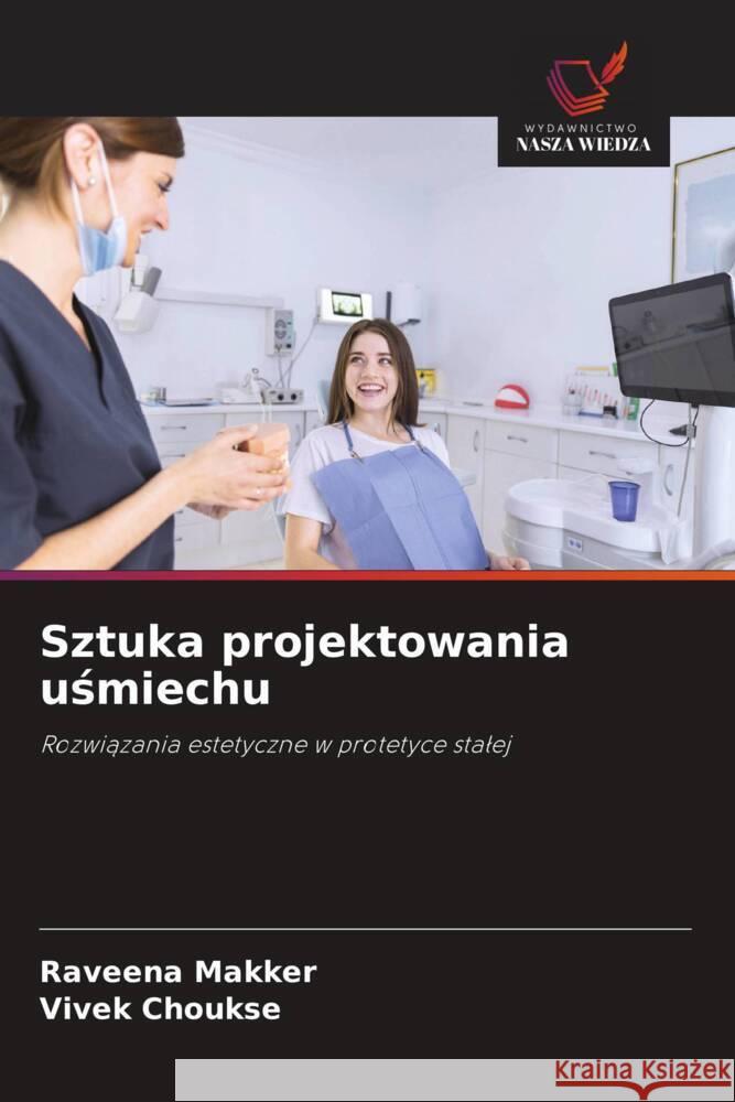 Sztuka projektowania usmiechu Makker, Raveena, Choukse, Vivek 9786208617578 Wydawnictwo Nasza Wiedza - książka