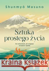 Sztuka prostego życia Shunmyo Masuno 9788384252994 Buchmann - książka