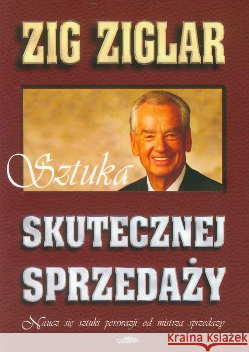 Sztuka skutecznej sprzedaży Ziglar Zig 9788386941537 Logos - książka