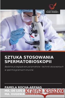 SZTUKA STOSOWANIA SPERMATOBIOSKOPII ROCHA-ARENAS, PAMELA, MONTIEL-REYES, MA. DE LOS ANGELES, HUELETL-SOTO, MA. EUGENIA 9786206813316 Wydawnictwo Nasza Wiedza - książka