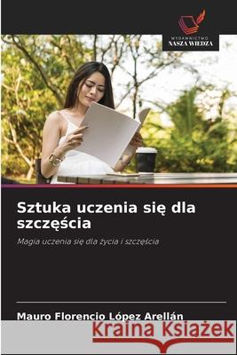 Sztuka uczenia się dla szczęścia Mauro Florencio L?pe 9786208698768 Wydawnictwo Nasza Wiedza - książka