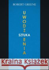 Sztuka uwodzenia. Praktyczny przewodnik po... Robert Greene 9788383826912 Czarna Owca - książka