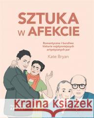 Sztuka w afekcie Kate Bryan, Dagmara Budzbon-Szymańska 9788321352077 Arkady - książka